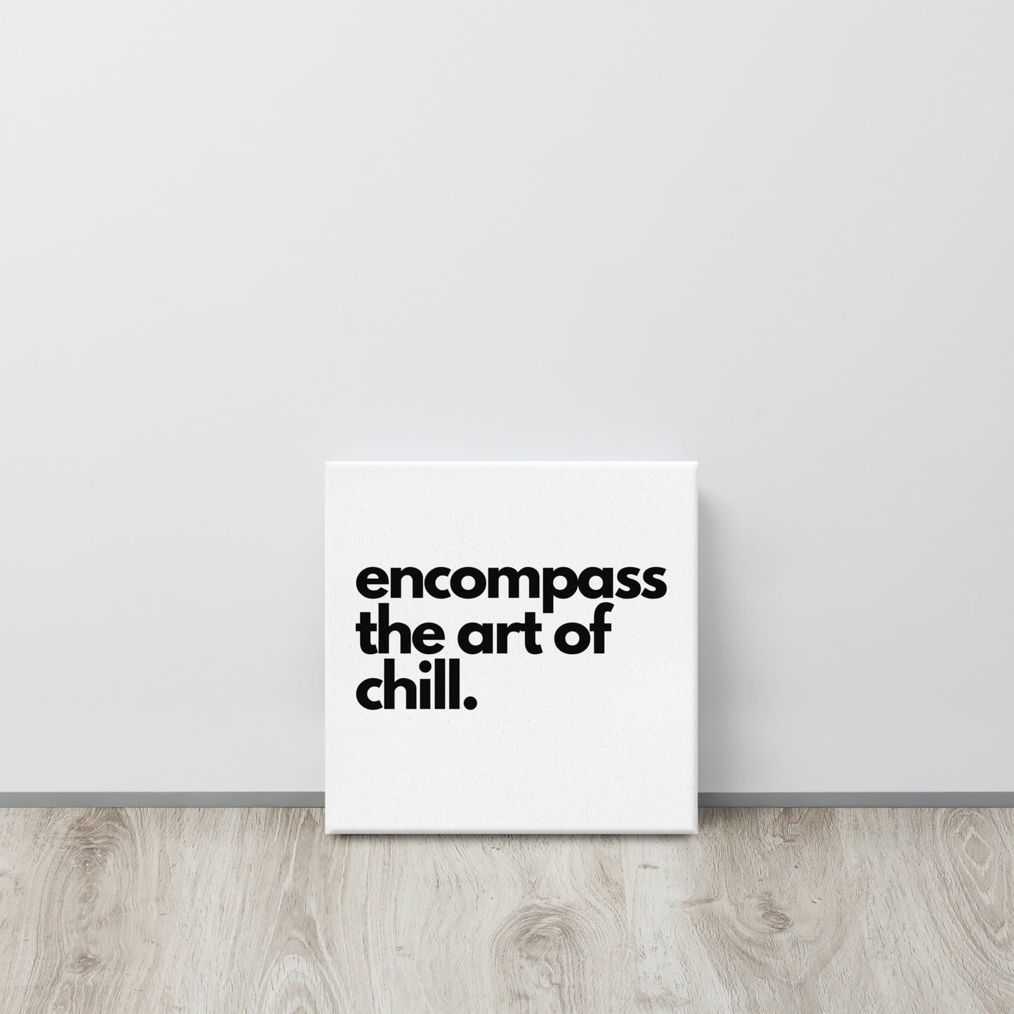 encompass the art of chill. Canvas