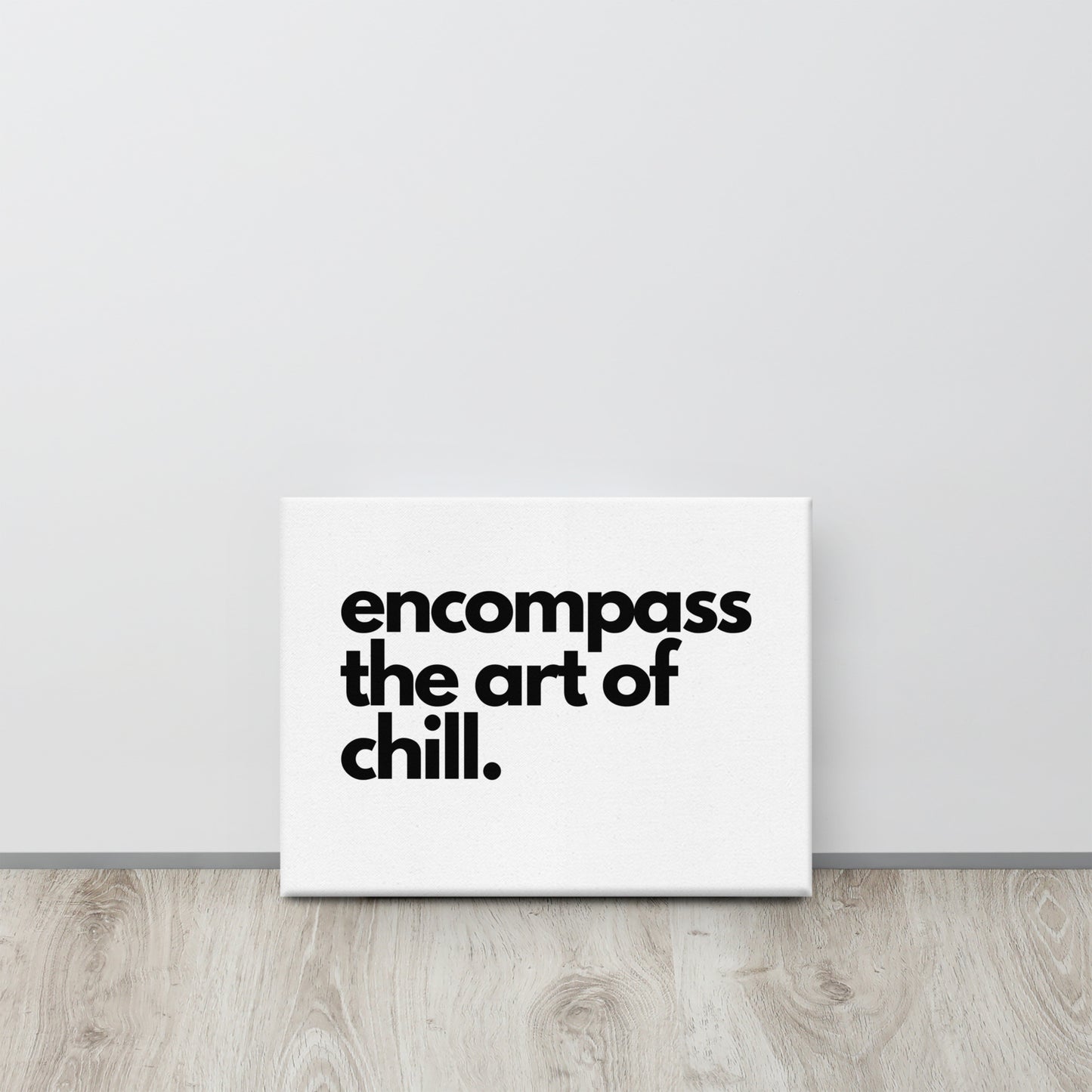 encompass the art of chill. Canvas