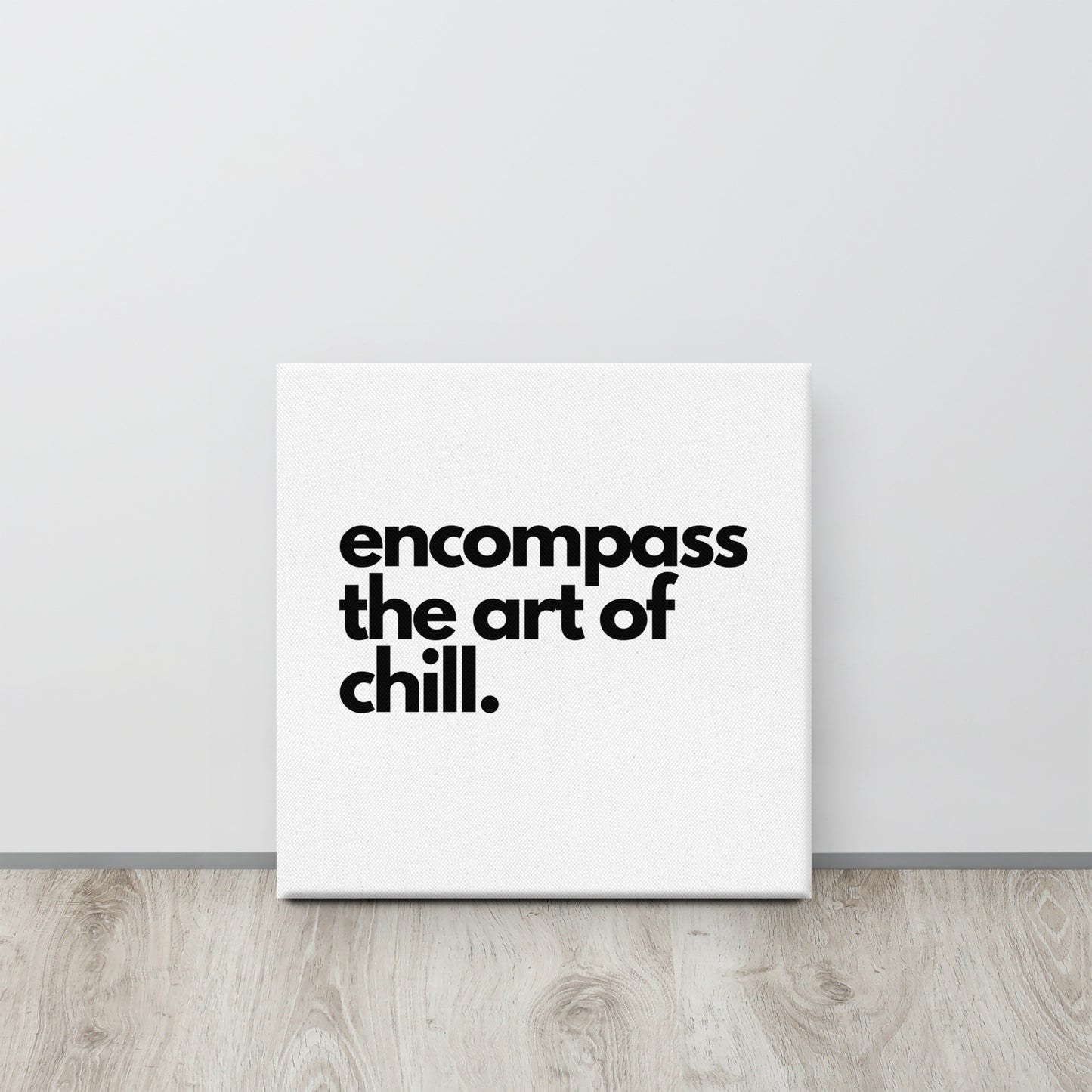 encompass the art of chill. Canvas
