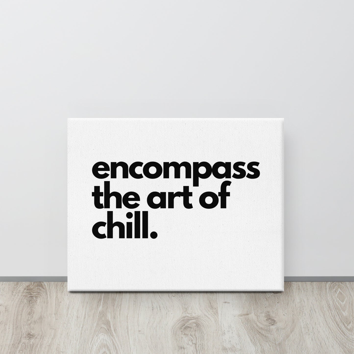 encompass the art of chill. Canvas