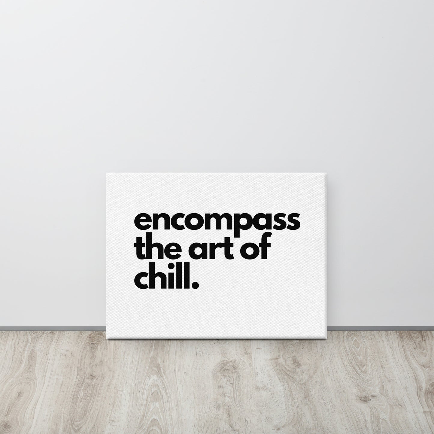 encompass the art of chill. Canvas