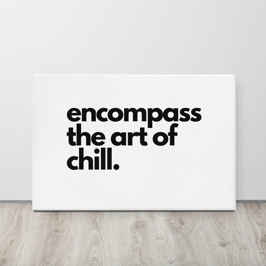 encompass the art of chill. Canvas